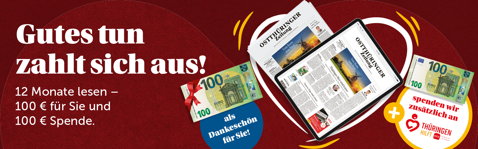 Jetzt abonnieren, 100 Prämie sichern und wir spenden zusätzlich 100 € an Thüringen hilft