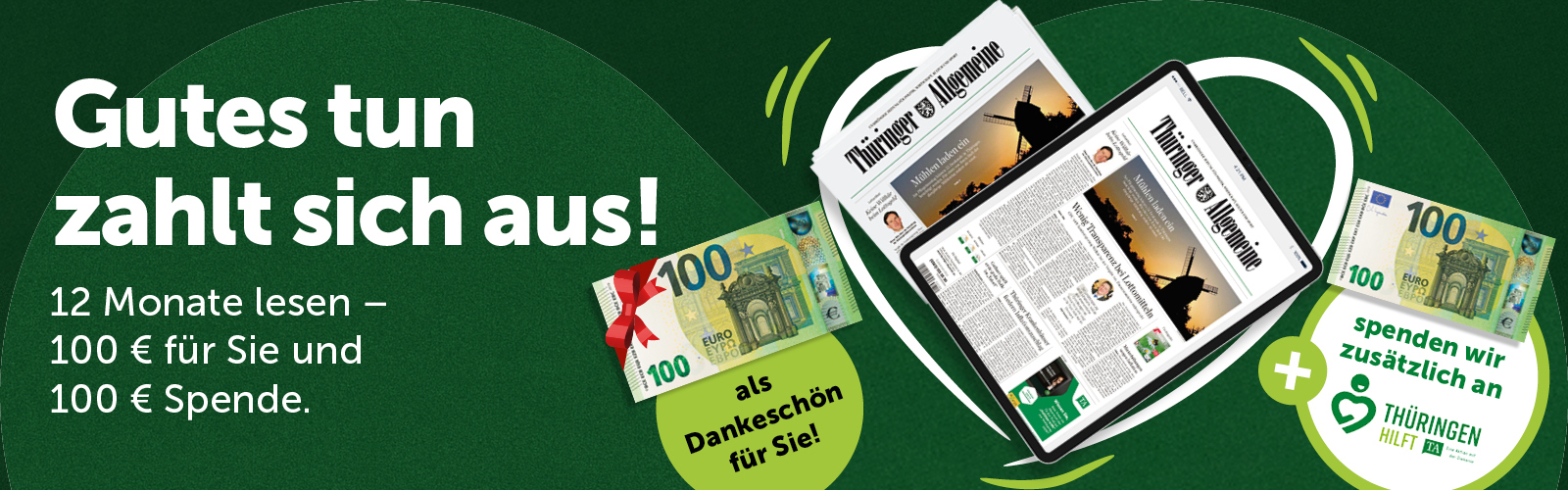 Jetzt abonnieren, 100 Prämie sichern und wir spenden zusätzlich 100 € an Thüringen hilft